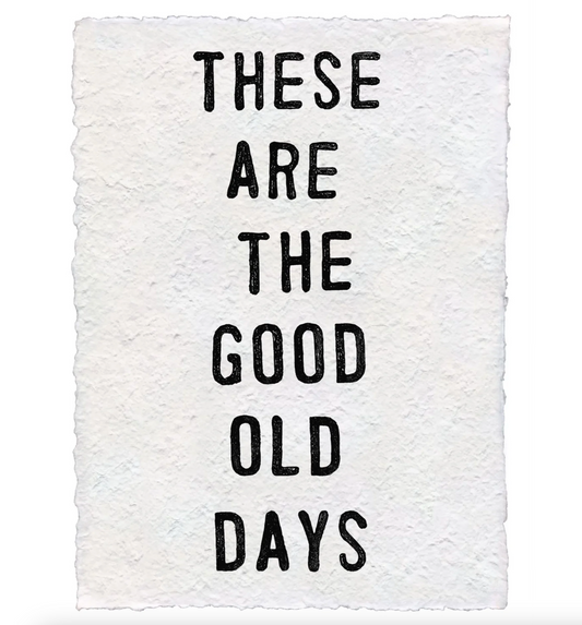 These Are the Good Old Days Handmade Paper Print